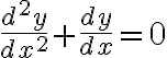 $\frac{d^2y}{dx^2}+\frac{dy}{dx}=0$